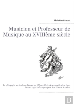 Bertrand.pt - Musicien Et Professeur De Musique Au Xviiie Siècle ; La Pédagogie Musicale En France Au Xviiie Siècle Et Son Application Dans Les Ouvrages Théoriques Pour Instrument À Archet