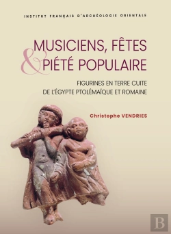 Bertrand.pt - Musiciens, Fêtes Et Piété Populaire : Figurines En Terre Cuite De L'Égypte Ptolémaïque Et Romaine