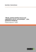''Musik, Welchen Einfluss Hat Sie Auf  Jugendliche Und Ihr Lernverhalten'' - Eine Qualitative Erhebung