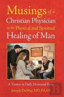 Musings Of A Christian Physician On The Physical And Spiritual Healing Of Man