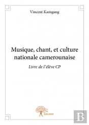 Musique, Chant, Et Culture Nationale Camerounaise - Livre De L'Eleve Cp