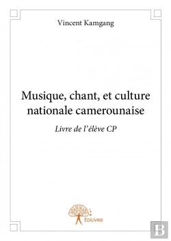 Bertrand.pt - Musique, Chant, Et Culture Nationale Camerounaise - Livre De L'Eleve Cp
