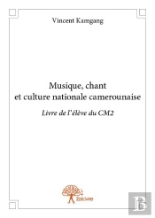 Musique, Chant Et Culture Nationale Camerounaise Livre De L'Eleve Du Cm2