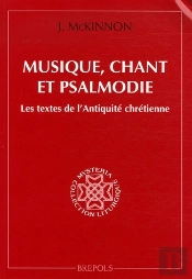 Musique, Chant Et Psalmodie ; Les Textes De L'Antiquité Chrétienne