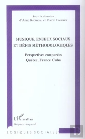 Musique, Enjeux Sociaux Et Defis Methodologiques ; Perspectives Comparees Quebec, France, Cuba