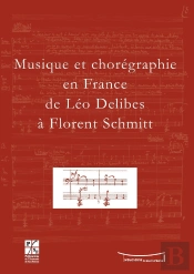 Musique Et Chorégraphie En France ; De Léo Delibes À Florent Schmitt