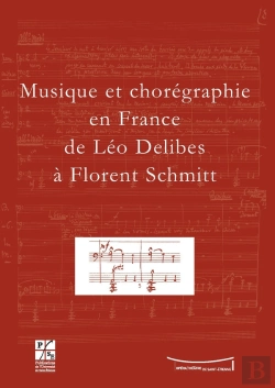 Bertrand.pt - Musique Et Chorégraphie En France ; De Léo Delibes À Florent Schmitt