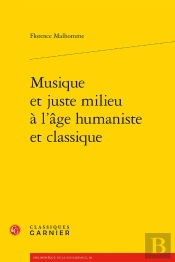 Musique Et Juste Milieu À L'Âge Humaniste Et Classique