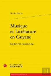 Musique Et Littérature En Guyane ; Explorer La Transdiction