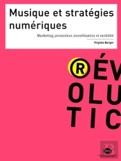 Musique Et Stratégies Numériques ; Marketing, Promotion, Monétisation Et Mobilité