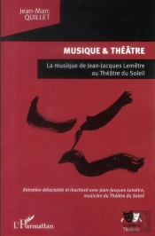 Musique Et Théâtre ; Musique De Jean-Jacques Lemêtre Au Théâtre Du Soleil ; Entretien Délectable Et Inachevé Avec Jean-Jacques Lemêtre, Musicien Du Théâtre Du Soleil
