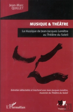 Bertrand.pt - Musique Et Théâtre ; Musique De Jean-Jacques Lemêtre Au Théâtre Du Soleil ; Entretien Délectable Et Inachevé Avec Jean-Jacques Lemêtre, Musicien Du Théâtre Du Soleil