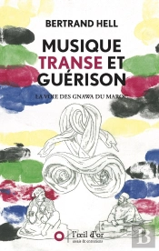 Musique, Transe Et Guérison : La Voie Des Gnawa Du Maroc