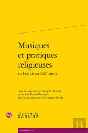 Musiques Et Pratiques Religieuses En France Au Xixe Siècle