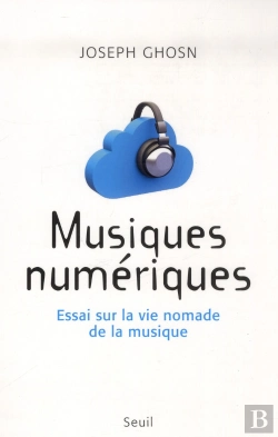 Bertrand.pt - Musiques Numériques ; Essai Sur La Vie Nomade De La Musique