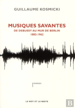 Bertrand.pt - Musiques Savantes ; De Debussy Au Mur De Berlin (1882-1962)