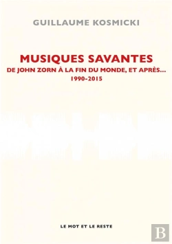 Bertrand.pt - Musiques Savantes, De John Zorn À La Fin Du Monde, Et Après... 1990-2005