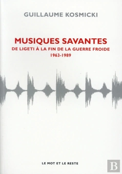 Bertrand.pt - Musiques Savantes ; De Ligeti À La Fin De La Guerre Froide 1963-2014