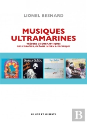Musiques Ultramarines : Trésors Discographiques Des Caraïbes, Océans Indien & Pacifique