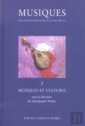Musiques - Une Encyclopédie Pour Le Xxie Siècle - T. 3 : Musiques Et Cultures