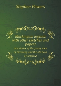 Bertrand.pt - Muskingum Legends With Other Sketches And Papers Descriptive Of The Young Men Of Germany And The Old Boys Of America