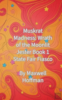 Bertrand.pt - Muskrat Madness: Wrath Of The Moonlit Jester Book 1 State Fair Fiasco