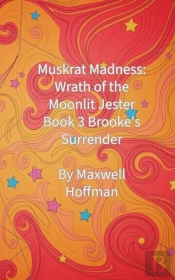 Muskrat Madness: Wrath Of The Moonlit Jester Book 3 Brooke'S Surrender