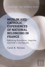 Muslim And Catholic Experiences Of National Belonging In France