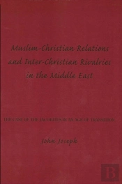 Muslim-Christian Relations And Inter-Christian Rivalries In The Middle East