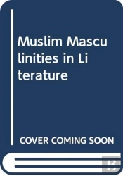 Muslim Masculinities In Literature
