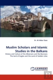 Muslim Scholars And Islamic Studies In The Balkans
