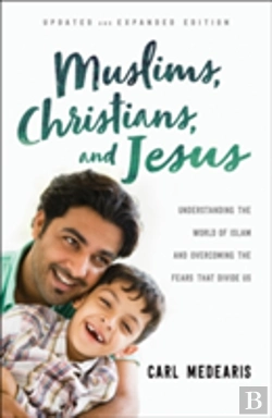 Bertrand.pt - Muslims, Christians, And Jesus Â€“ Understanding The World Of Islam And Overcoming The Fears That Divide Us