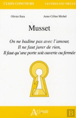 Bertrand.pt - Musset ; On Ne Badine Pas Avec L'Amour ; Il Ne Faut Jurer De Rien ; Il Faut Qu'Une Porte Soit Ouverte Ou Fermée