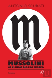 Mussolini - Os Últimos Dias da Europa