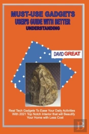 Must- Use Gadgets  User'S Guide With Better Understanding