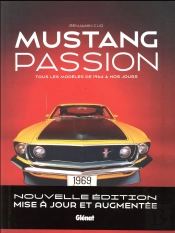 Mustang Passion ; Tous Les Modèles De 1964 À Nos Jours