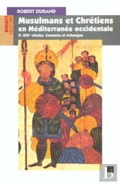 Musulmans Et Chrétiens En Méditerranée Occidentale (Xe-Xiiie Siècles) : Contacts Et Échanges