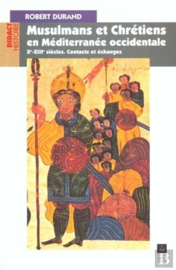 Bertrand.pt - Musulmans Et Chrétiens En Méditerranée Occidentale (Xe-Xiiie Siècles) : Contacts Et Échanges