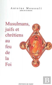 Musulmans, Juifs Et Chrétiens Au Feu De La Foi