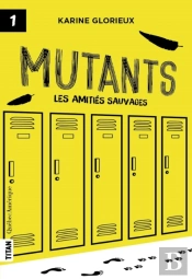 Mutants, Tome 1 - Les Amitiés Sauvages