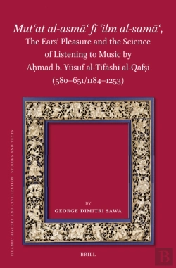 Bertrand.pt - Mut?At Al-Asma? Fi ?Ilm Al-Sama?, The Ears' Pleasure And The Science Of Listening To Music By Ahmad B. Yusuf Al-Tifashi Al-Qafsi (580-651/1184-1253)
