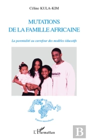 mutations de la famille africaine ; la parentalité au carrefour ds modèles éducatifs
