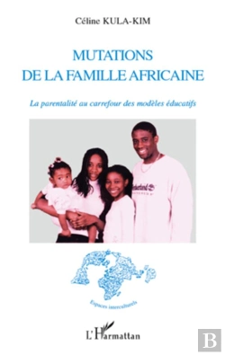 Bertrand.pt - mutations de la famille africaine ; la parentalité au carrefour ds modèles éducatifs