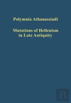 Mutations Of Hellenism In Late Antiquity