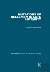 Mutations Of Hellenism In Late Antiquity