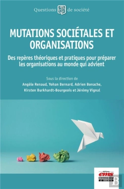 Bertrand.pt - Mutations Sociétales Et Organisations : Des Repères Théoriques Et Pratiques Pour Préparer Les Organisations Au Monde Qui Advient