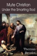 Mute Christian Under The Smarting Rod; Of The Silent Soul With Sovereign Antidotes
