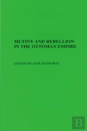 Mutiny And Rebellion In The Ottoman Empire