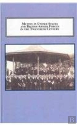 Bertrand.pt - Mutiny In United States And British Armed Forces In The Twentieth Century