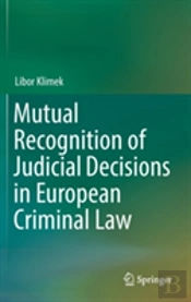 Mutual Recognition Of Judicial Decisions In European Criminal Law